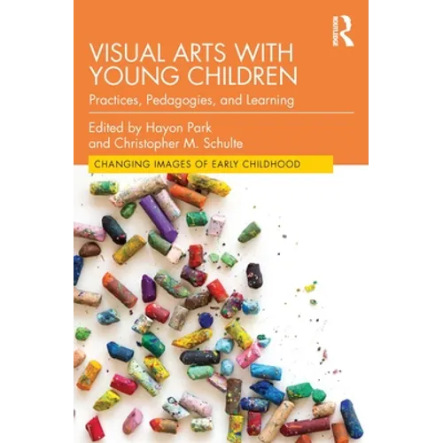 Visual Arts with Young Children: Practices, Pedagogies, and Learning
