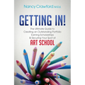 Getting In!: The Ultimate Guide to Creating an Outstanding Portfolio, Earning Scholarships and Securing Your Spot at Art School