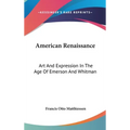 American Renaissance: Art And Expression In The Age Of Emerson And Whitman