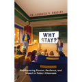 Why Stay?: Rediscovering Passion, Resilience, and Impact in Today's Classroom