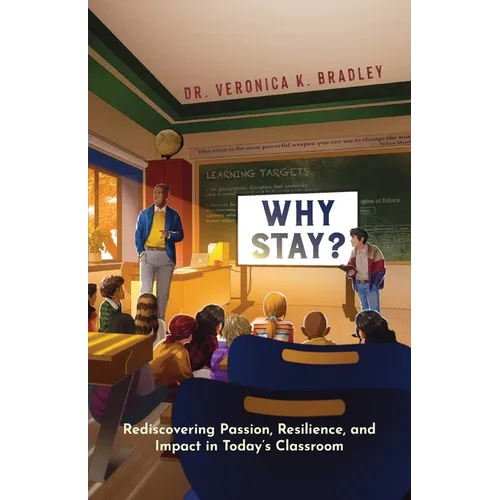 Why Stay?: Rediscovering Passion, Resilience, and Impact in Today's Classroom