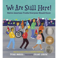 We Are Still Here!: Native American Truths Everyone Should Know