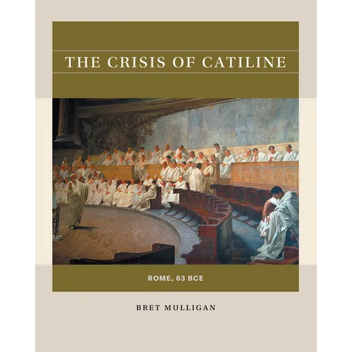 The Crisis of Catiline: Rome, 63 Bce