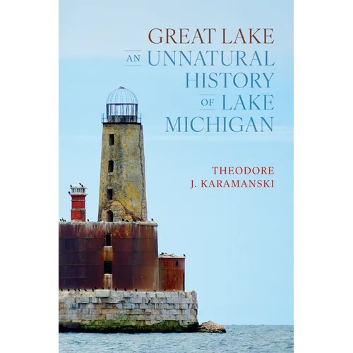 Great Lake: An Unnatural History of Lake Michigan