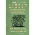 Common Ground: How the Crisis of the Earth Is Saving Us from Our Illusion of Separation
