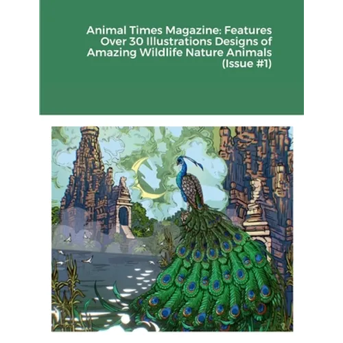 Animal Times Magazine: Features Over 30 Illustrations Designs of Amazing Wildlife Nature Animals (Issue #1)