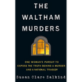 The Waltham Murders: One Woman's Pursuit to Expose the Truth Behind a Murder and a National Tragedy