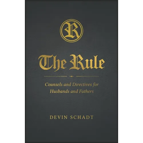 The Rule: Counsels and Directives for Husbands and Fathers