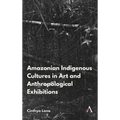 Amazonian Indigenous Cultures in Art and Anthropological Exhibitions