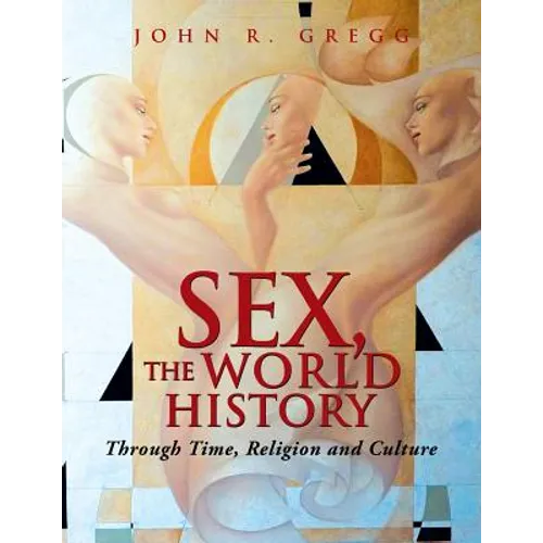 Sex, the World History: Through Time, Religion and Culture