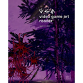 Video Game Art Reader: Volume 3