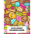 Cute Sweet Coloring Book: Super Sweet Coloring Book
