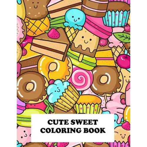 Cute Sweet Coloring Book: Super Sweet Coloring Book