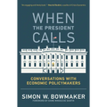 When the President Calls: Conversations with Economic Policymakers
