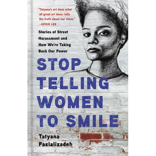 Stop Telling Women to Smile: Stories of Street Harassment and How We're Taking Back Our Power