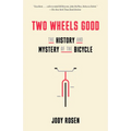 Two Wheels Good: The History and Mystery of the Bicycle
