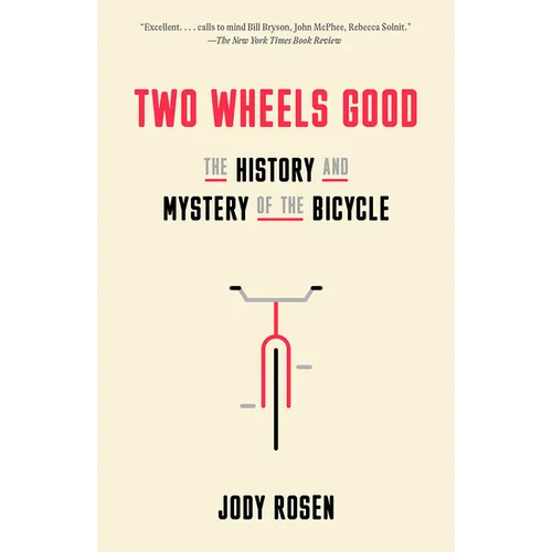 Two Wheels Good: The History and Mystery of the Bicycle