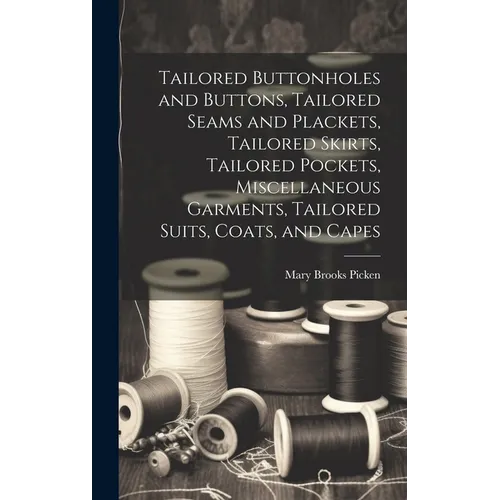 Tailored Buttonholes and Buttons, Tailored Seams and Plackets, Tailored Skirts, Tailored Pockets, Miscellaneous Garments, Tailored Suits, Coats, and C
