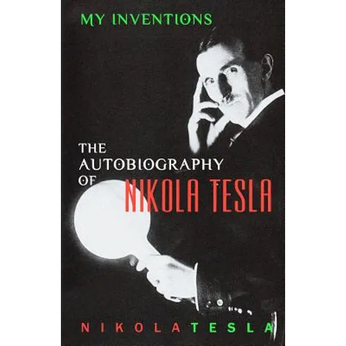 My Inventions: The Autobiography of Nikola Tesla