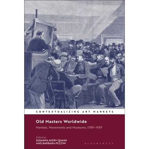 Old Masters Worldwide: Markets, Movements and Museums, 1789-1939