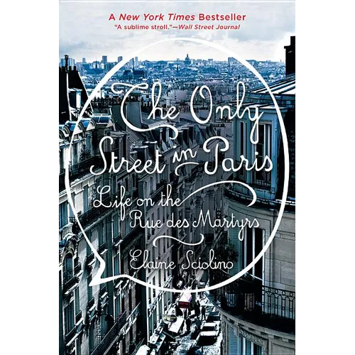 The Only Street in Paris: Life on the Rue Des Martyrs
