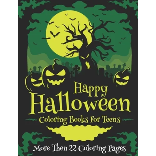 Happy Halloween Coloring Books For Teens More Then 22 Coloring Pages: A Scary Fun and Color