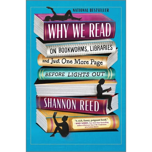 Why We Read: On Bookworms, Libraries, and Just One More Page Before Lights Out