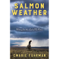 Salmon Weather: Writing from the Land of No Return