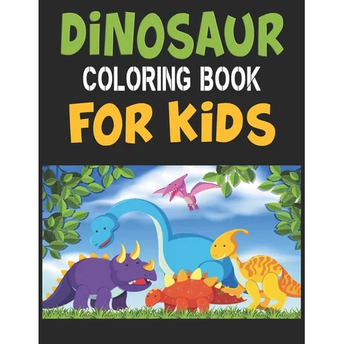 Dinosaur Coloring Book For Kids: Great Gift For Boys & Girls