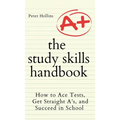 The Study Skills Handbook: How to Ace Tests, Get Straight A's, and Succeed in School