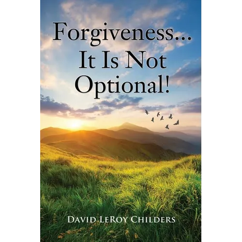 Forgiveness...It Is Not Optional!
