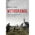 Withdrawal: Reassessing America's Final Years in Vietnam