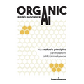 Organic AI: How nature's principles can transform artificial intelligence