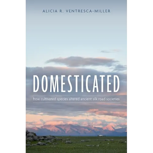 Domesticated: How Cultivated Species Altered Ancient Silk Road Societies