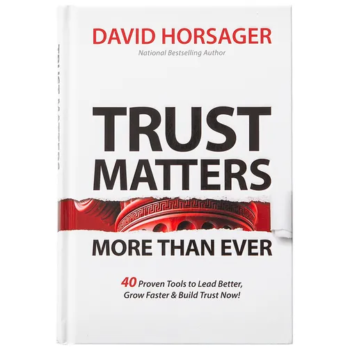 Trust Matters More Than Ever: 40 Proven Tools to Lead Better, Grow Faster & Build Trust Now!
