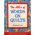 The ABCs of Words on Quilts: - Appliqué & Embroidery Lettering Techniques - Beautiful Projects - 6 Complete Alphabets