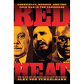 Red Heat: Conspiracy, Murder, and the Cold War in the Caribbean