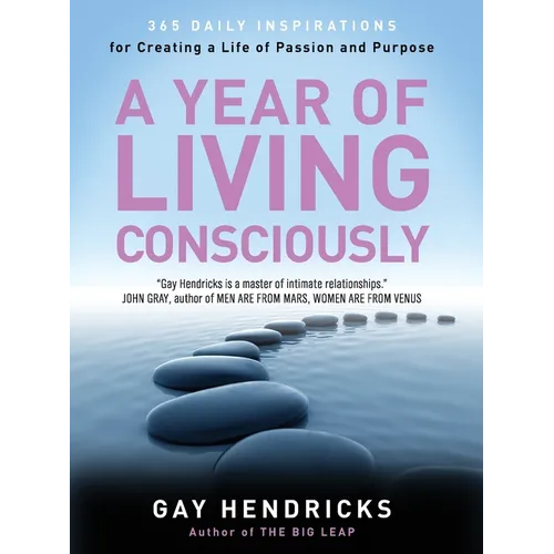 A Year of Living Consciously: 365 Daily Inspirations for Creating a Life of Passion and Purpose