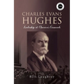 Charles Evans Hughes: Leadership at America's Crossroads