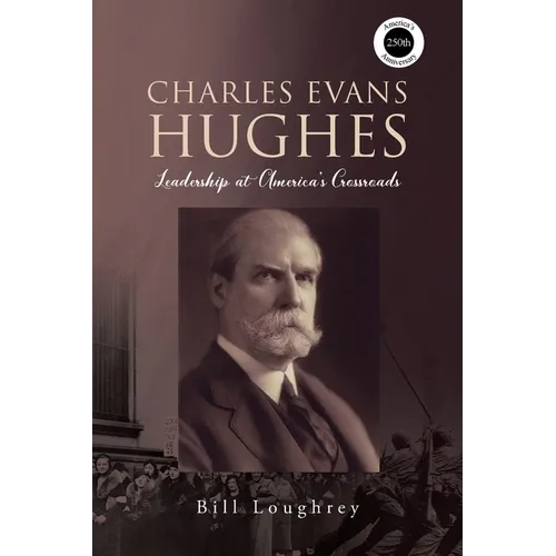 Charles Evans Hughes: Leadership at America's Crossroads
