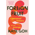 Foreign Fruit: A Personal History of the Orange