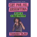 Cry for Me, Argentina: My Life as a Failed Child Star