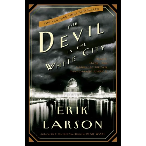 The Devil in the White City: Murder, Magic, and Madness at the Fair That Changed America