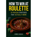 How To Win At Roulette-10 Proven Strategies That Actually Work