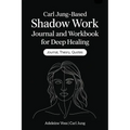 Carl Jung-Based Shadow Work Journal and Workbook for Deep Healing: Guided Prompts for Emotional Healing, Trauma Recovery, and Mindful Living