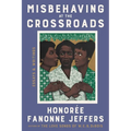 Misbehaving at the Crossroads: Essays & Writings