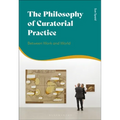 The Philosophy of Curatorial Practice: Between Work and World