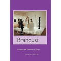 Constantin Brancusi: Sculpting the Essence of Things