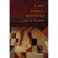 A Red Knock-Knocking Like a Heart: Poems