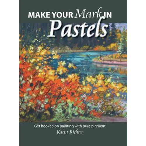 Make Your Mark in Pastels: Get hooked on painting with pure pigment